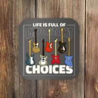 Guitar Life Is Full Of Important Choices Coaster