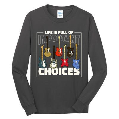 Guitar Life Is Full Of Important Choices Tall Long Sleeve T-Shirt