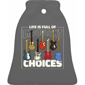 Guitar Life Is Full Of Important Choices Ceramic Bell Ornament