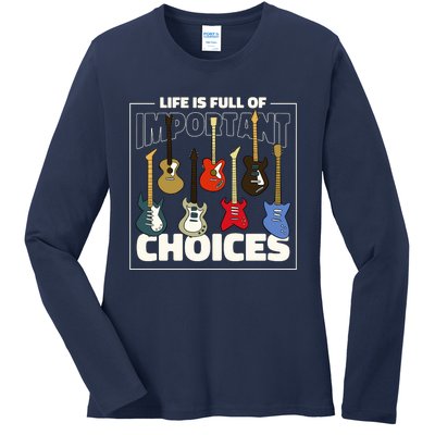 Guitar Life Is Full Of Important Choices Ladies Long Sleeve Shirt