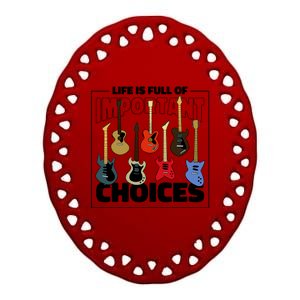 Guitar Life Is Full Of Important Choices Ceramic Oval Ornament