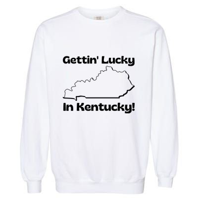 Gettin Lucky In Kentucky Garment-Dyed Sweatshirt