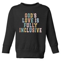 Gods Love Is Fully Inclusive Pride Toddler Sweatshirt