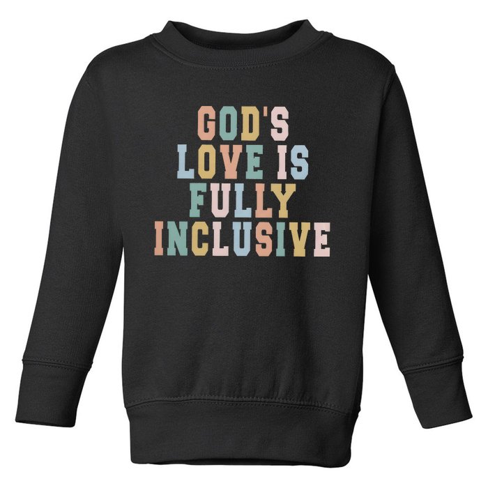 Gods Love Is Fully Inclusive Pride Toddler Sweatshirt