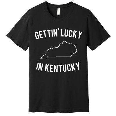 Gettin Lucky In Kentucky Premium T-Shirt