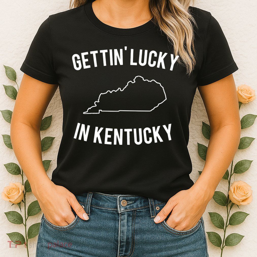 Gettin Lucky In Kentucky Womens T-Shirt
