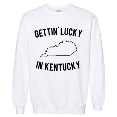 Gettin Lucky In Kentucky Garment-Dyed Sweatshirt