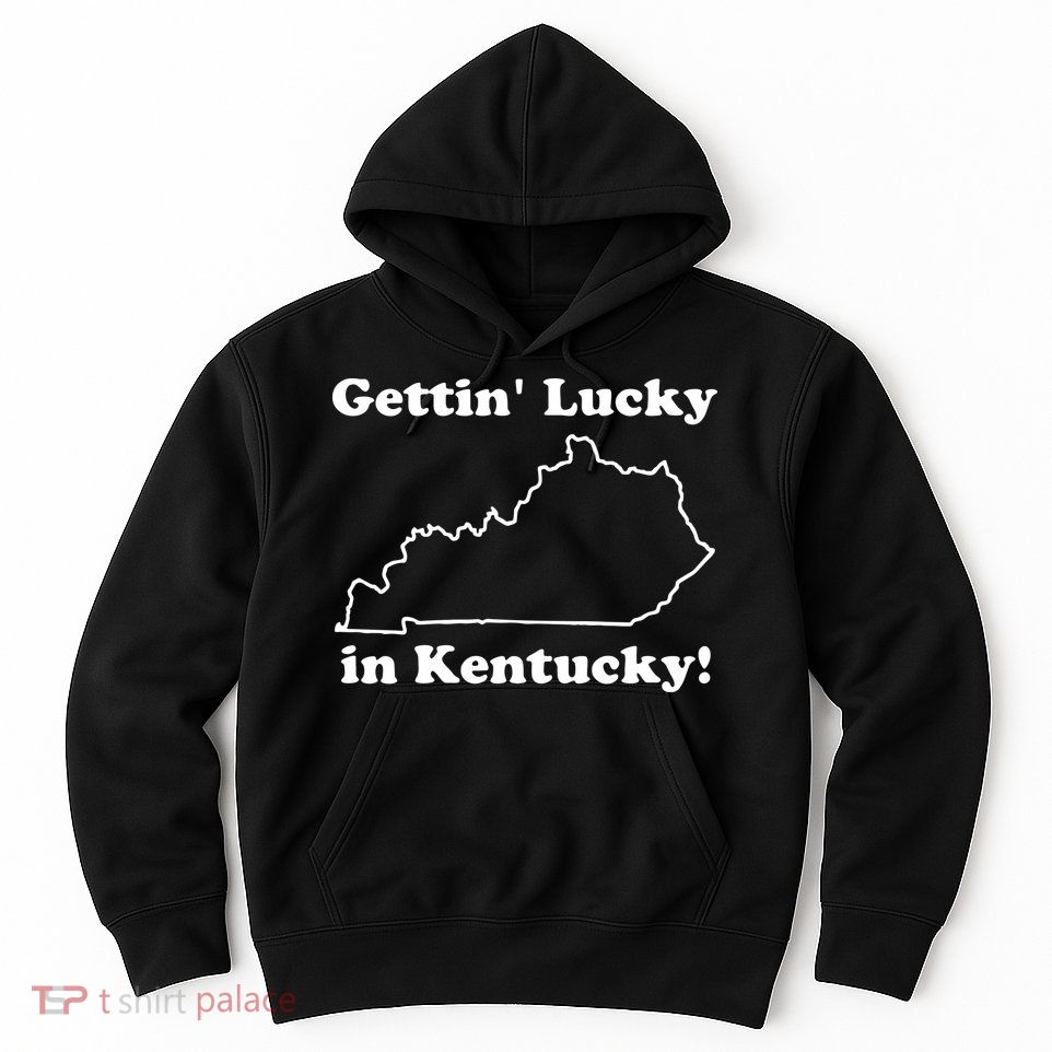 Gettin Lucky In Kentucky Hoodie