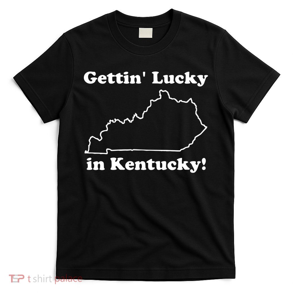 Gettin Lucky In Kentucky T-Shirt