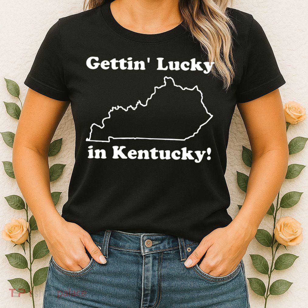 Gettin Lucky In Kentucky Womens T-Shirt