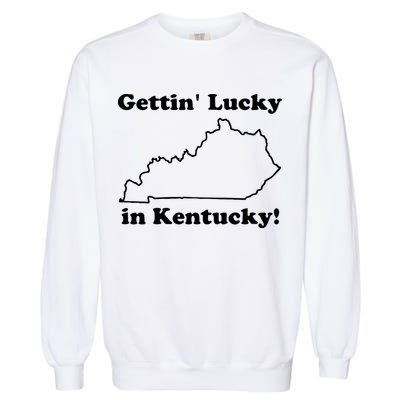 Gettin Lucky In Kentucky Garment-Dyed Sweatshirt
