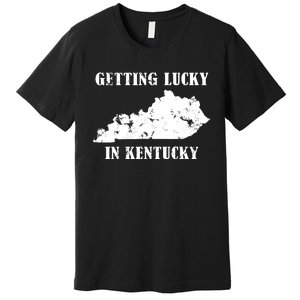 Getting Lucky In Kentucky Distressed Kentucky Premium T-Shirt