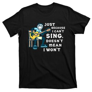 Guitar Lover Just Because I Can't Sing Doesn't Mean I Won't T-Shirt