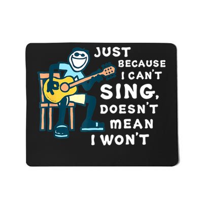 Guitar Lover Just Because I Can't Sing Doesn't Mean I Won't Mousepad