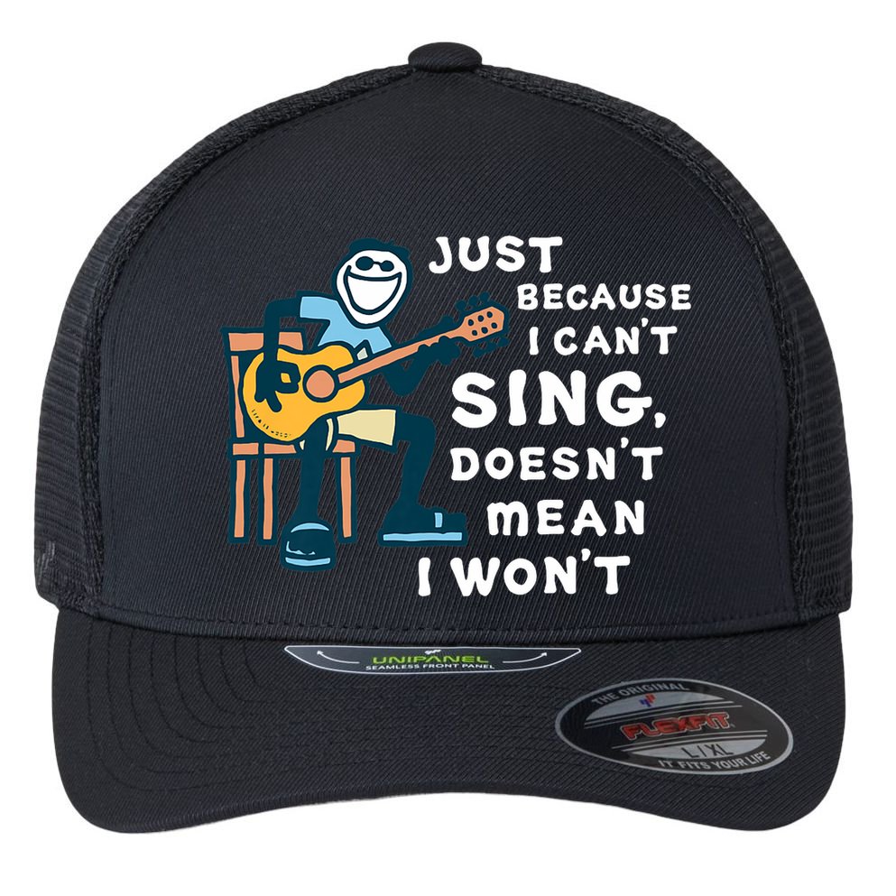 Guitar Lover Just Because I Can't Sing Doesn't Mean I Won't Flexfit Unipanel Trucker Cap