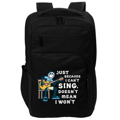 Guitar Lover Just Because I Can't Sing Doesn't Mean I Won't Impact Tech Backpack