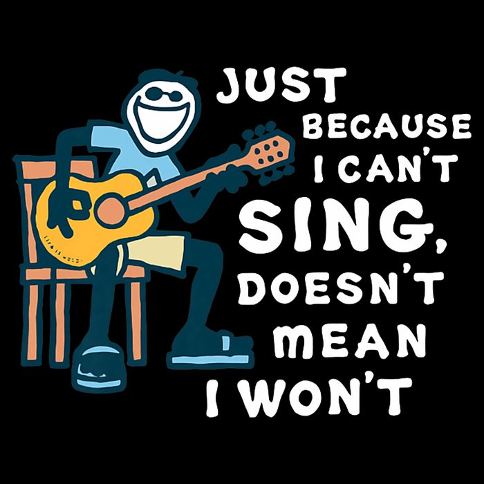 Guitar Lover Just Because I Can't Sing Doesn't Mean I Won't Backpack