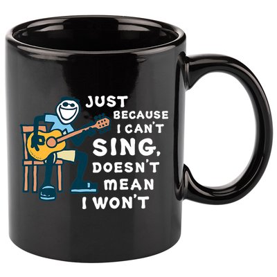 Guitar Lover Just Because I Can't Sing Doesn't Mean I Won't 11oz C Handle Ceramic Mug