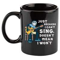 Guitar Lover Just Because I Can't Sing Doesn't Mean I Won't 11oz C Handle Ceramic Mug