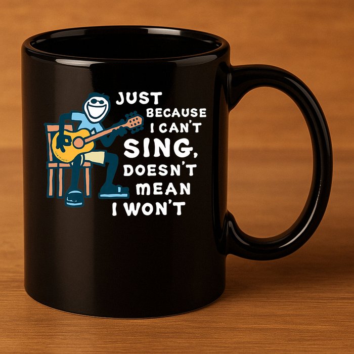 Guitar Lover Just Because I Can't Sing Doesn't Mean I Won't 11oz C Handle Ceramic Mug