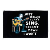 Guitar Lover Just Because I Can't Sing Doesn't Mean I Won't Microfiber Hand Towel