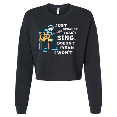 Guitar Lover Just Because I Can't Sing Doesn't Mean I Won't Cropped Pullover Crew