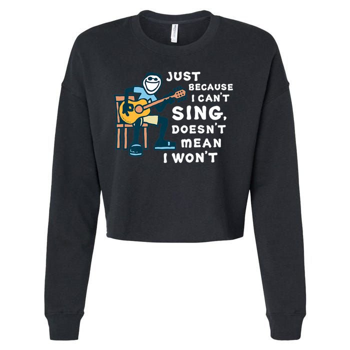 Guitar Lover Just Because I Can't Sing Doesn't Mean I Won't Cropped Pullover Crew