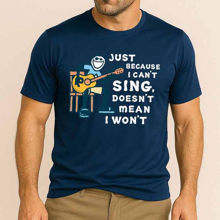 Guitar Lover Just Because I Can't Sing Doesn't Mean I Won't Performance Shirt