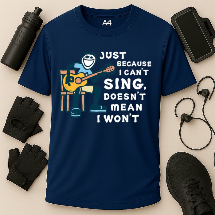 Guitar Lover Just Because I Can't Sing Doesn't Mean I Won't Performance Shirt