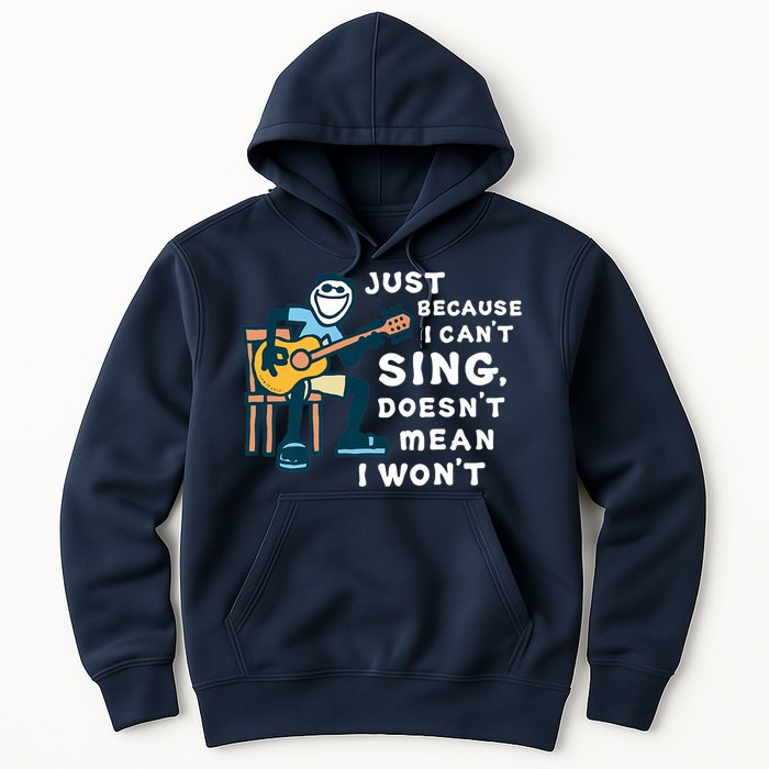 Guitar Lover Just Because I Can't Sing Doesn't Mean I Won't Hoodie
