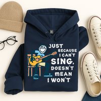 Guitar Lover Just Because I Can't Sing Doesn't Mean I Won't Hoodie