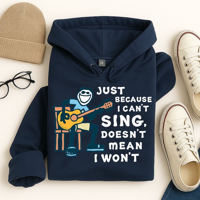 Guitar Lover Just Because I Can't Sing Doesn't Mean I Won't Hoodie