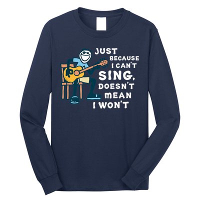 Guitar Lover Just Because I Can't Sing Doesn't Mean I Won't Long Sleeve Shirt