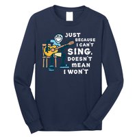Guitar Lover Just Because I Can't Sing Doesn't Mean I Won't Long Sleeve Shirt
