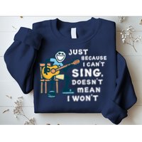 Guitar Lover Just Because I Can't Sing Doesn't Mean I Won't Sweatshirt