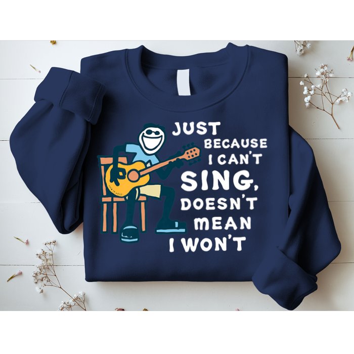 Guitar Lover Just Because I Can't Sing Doesn't Mean I Won't Sweatshirt