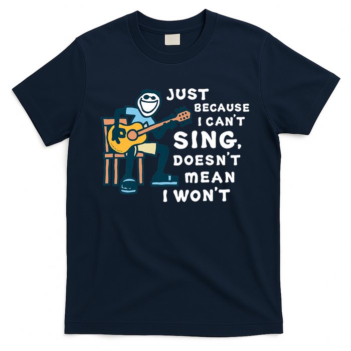 Guitar Lover Just Because I Can't Sing Doesn't Mean I Won't T-Shirt