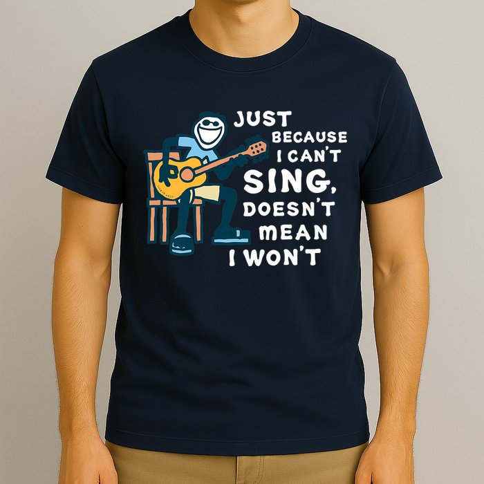 Guitar Lover Just Because I Can't Sing Doesn't Mean I Won't T-Shirt
