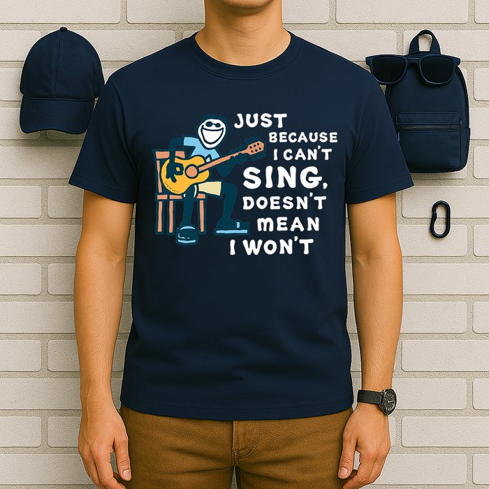 Guitar Lover Just Because I Can't Sing Doesn't Mean I Won't T-Shirt