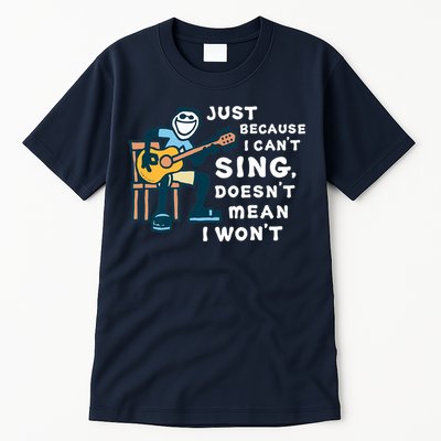 Guitar Lover Just Because I Can't Sing Doesn't Mean I Won't Tall T-Shirt