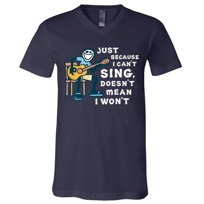Guitar Lover Just Because I Can't Sing Doesn't Mean I Won't V-Neck T-Shirt
