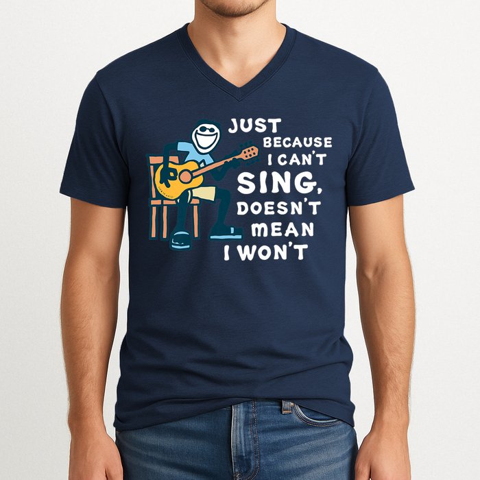 Guitar Lover Just Because I Can't Sing Doesn't Mean I Won't V-Neck T-Shirt