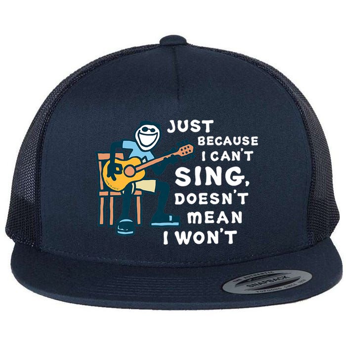 Guitar Lover Just Because I Can't Sing Doesn't Mean I Won't Flat Bill Trucker Hat