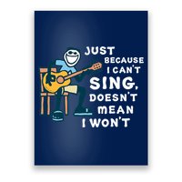 Guitar Lover Just Because I Can't Sing Doesn't Mean I Won't Poster