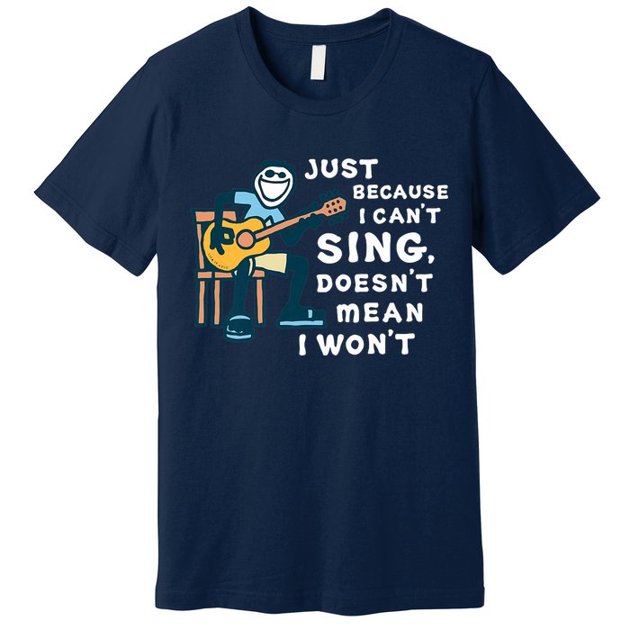 Guitar Lover Just Because I Can't Sing Doesn't Mean I Won't Premium T-Shirt