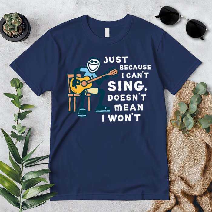Guitar Lover Just Because I Can't Sing Doesn't Mean I Won't Premium T-Shirt