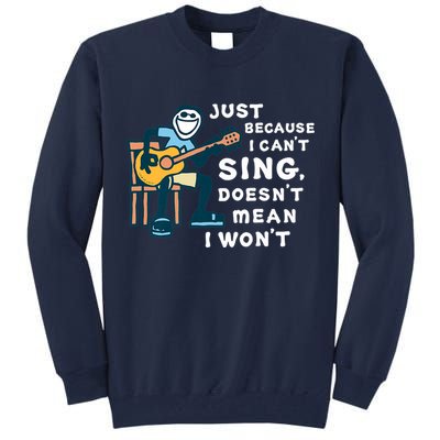 Guitar Lover Just Because I Can't Sing Doesn't Mean I Won't Tall Sweatshirt