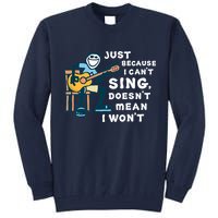 Guitar Lover Just Because I Can't Sing Doesn't Mean I Won't Tall Sweatshirt