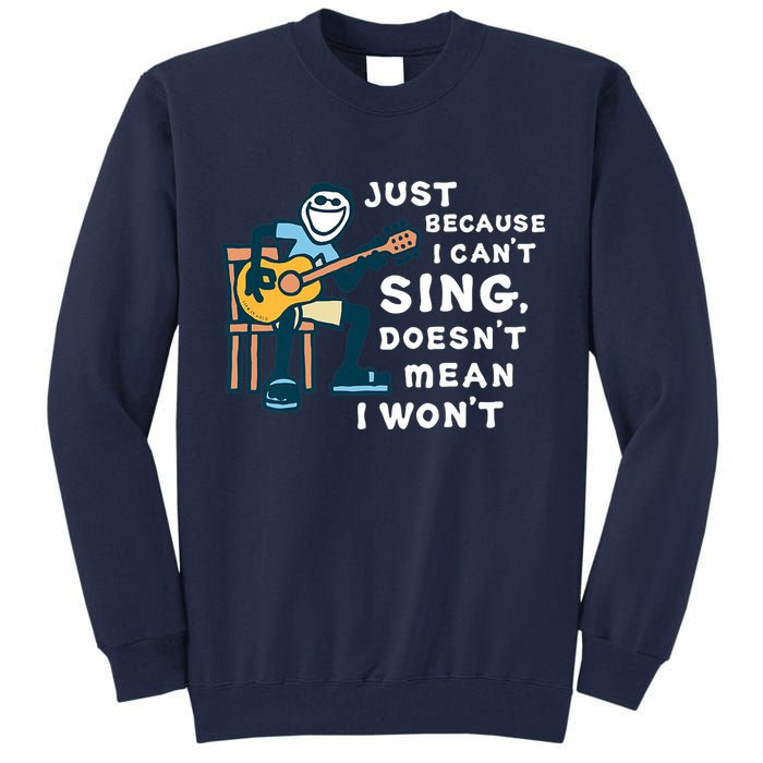 Guitar Lover Just Because I Can't Sing Doesn't Mean I Won't Tall Sweatshirt