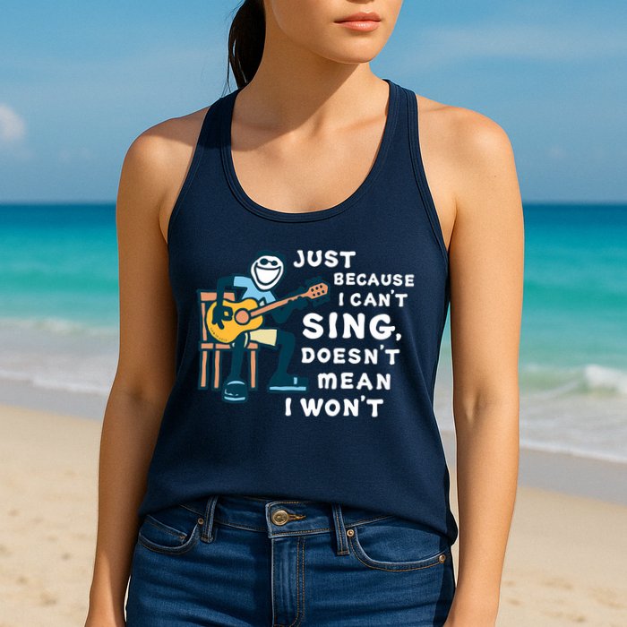 Guitar Lover Just Because I Can't Sing Doesn't Mean I Won't Womens Tank Top
